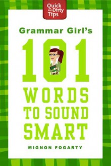 Grammar Girl's 101 Words to Sound Smart - Mignon Fogarty