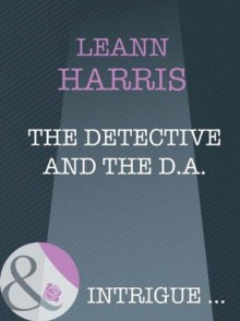 The Detective And The D.A. (Mills & Boon Intrigue) - Leann Harris