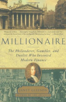 Millionaire: The Philanderer, Gambler, and Duelist Who Invented Modern Finance - Janet Gleeson