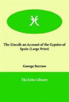 The Zincali: An Account of the Gypsies of Spain - George Borrow