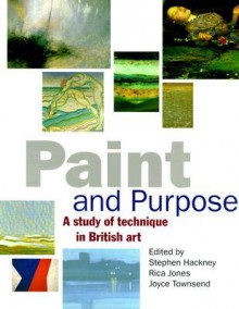 Paint and Purpose: A Study of Technique in British Art - Stephen Hackney