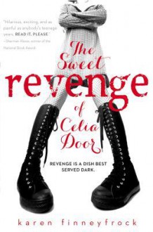 The Sweet Revenge of Celia Door - Karen Finneyfrock