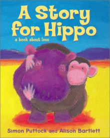 A Story For Hippo - Simon Puttock, Alison Bartlett