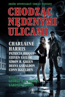 Chodząc nędznymi ulicami. Zbiór opowiadań urban fantasy - Diana Gabaldon, Carrie Vaughn, Charlaine Harris, S.M. Stirling, Glen Charles Cook, Simon R. Green, Daniel Abraham, Conn Iggulden, John Maddox Roberts, Lisa Tuttle, Gardner Dozois, Bradley Denton, Laurie R. King, Joe R. Lansdale, Melinda M. Snodgrass, Steven Saylor, Georg