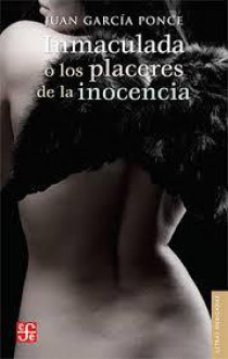 Inmaculada o los placeres de la inocencia - Juan Garcia Ponce