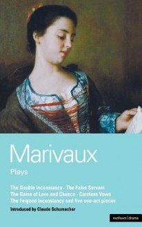 The Double Inconstancy; The False Servant; The Game of Love & Chance; The Careless Vows; The Feigned Inconstancy - Pierre Marivaux, Claude Schumacher