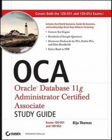 Oca: Oracle Database 11g Administrator Certified Associate Study Guide: (Exams1z0-051 and 1z0-052) - Biju Thomas