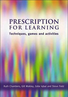 Prescription For Learning: Learning Techniques, Games And Activities - Ruth Chambers, Gill Wakley