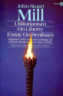 Utilitarianism, On Liberty, and Essay on Bentham: Together With Selected Writings of Jeremy Bentham and John Austin - John Stuart Mill, Jeremy Bentham, Mary Warnock