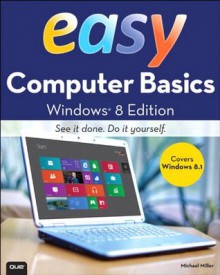 Easy Computer Basics, Windows 8.1 Edition - Michael Miller