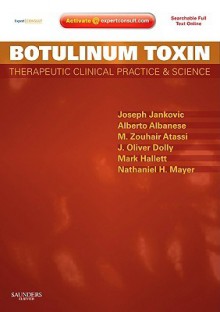 Botulinum Toxin: Therapeutic Clinical Practice and Science [With Expertconsult.com Access Code] - Joseph Jankovic, M. Zouhair Atassi, Mark Hallett, Alberto Albanese, J. Oliver Dolly, Nathaniel H. Mayer