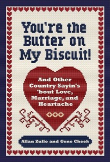 You're the Butter on My Biscuit!: And Other Country Sayin's 'bout Love, Marriage, and Heartache - Allan Zullo, Gene Cheek