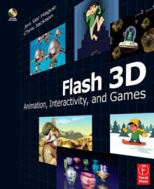 Flash 3D: Animation, Interactivity, and Games [With CDROM] - Jim Ver Hague, Chris Jackson