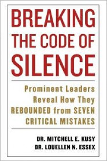 Breaking the Code of Silence: Prominent Leaders Reveal How They Rebounded from Seven Critical Mistakes - Mitchell Kusy