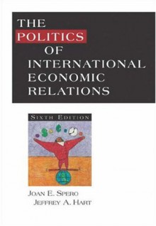 The Politics of International Economic Relations - Joan Edelman Spero, Jeffrey A. Hart