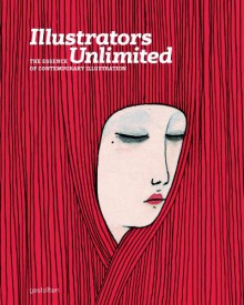 Illustrators Unlimited: The Essence of Contemporary Illustration - Robert Klanten