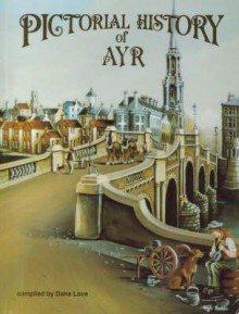 Pictorial History of Ayr - Dane Love