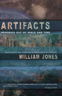 Artifacts: Memories Out of Space and Time - William Jones