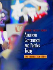 American Government and Politics Today, 2005-2006, Alternate Edition - Steffen W. Schmidt, Barbara A. Bardes, Mack C. Shelley II