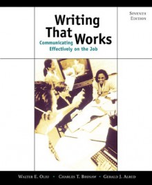 Writing That Works: Communicating Effectively on the Job - Walter E. Oliu, Charles T. Brusaw