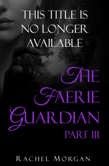 The Faerie Guardian, Part III - Rachel Morgan