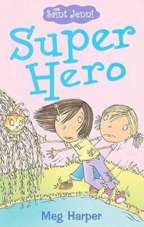 Saint Jenni: Super Hero! - Meg Harper