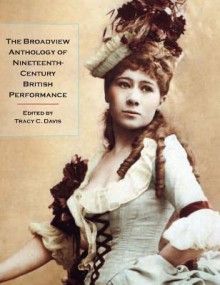 The Broadview Anthology of Nineteenth-Century British Performance - Tracy C. Davis