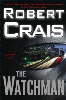 The Watchman: A Joe Pike Novel - Robert Crais