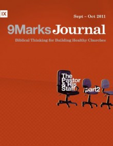 The Pastor and his Staff, Part 2 (9Marks Journal) - Jamie Dunlop, Matt Schmucker, Phillip Jensen, Mark Dever, Shawn Wright, Greg Gilbert, Patrick Traylor, Ryan Townsend, Jonathan Leeman, Bobby Jamieson