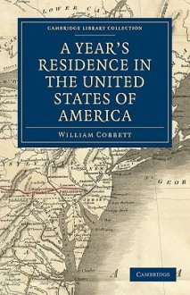 A Year's Residence in the United States of America - William Cobbett