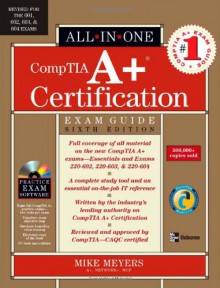 CompTIA A+ Certification All-in-One Exam Guide (A+ Certification All in One Exam) - Michael Meyers