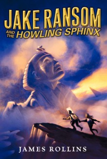 Jake Ransom and the Howling Sphinx - James Rollins