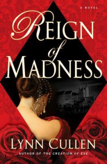 Reign of Madness - Lynn Cullen