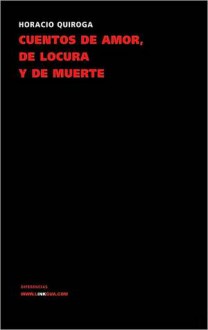 Cuentos de amor, de locura y de muerte - Horacio Quiroga