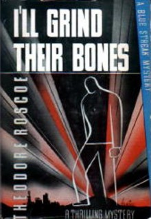 I’ll Grind Their Bones - Theodore Roscoe