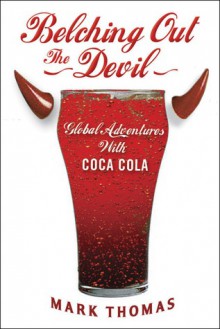 Belching Out the Devil: Global Adventures with Coca-Cola - Mark Thomas