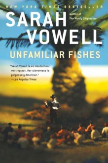 Unfamiliar Fishes - Sarah Vowell