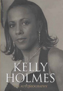 Kelly Holmes: Black, White & Gold - My Autobiography - Kelly Holmes