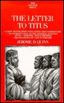 The Letter to Titus: A New Translation with Notes and Commentary and An Introduction to Titus, I and II Timothy, The Pastoral Epistles (The Anchor Bible, Vol. 35) - Jerome D. Quinn