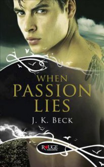 When Passion Lies - J.K. Beck