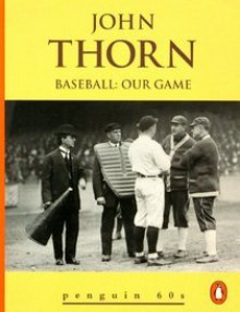 Baseball: Our Game - John Thorn