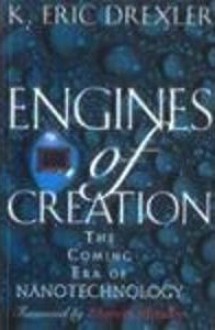 Engines Of Creation: The Coming Era of Nanotechnology - K. Eric Drexler