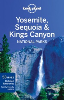 Lonely Planet Yosemite, Sequoia & Kings Canyon National Parks - Beth Kohn, Sara Benson