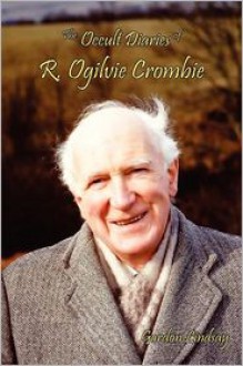 The Occult Diaries of R. Ogilvie Crombie - Gordon Lindsay, David Spangler