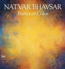 Natvar Bhavsar: Poetics of Color - Marius Kwint, Irving Sandler