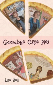 Goodbye Cutie Pies (Cutie Pies Chronicles) - Lisa Hall