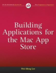 Building Applications for the Mac App Store (Wrox Blox) - Wei-Meng Lee