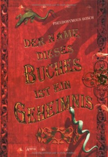 Der Name Dieses Buches Ist Ein Geheimnis - Pseudonymous Bosch