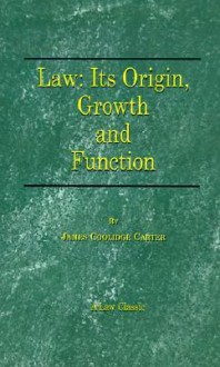 Law: Its Origin, Growth and Function - James Carter