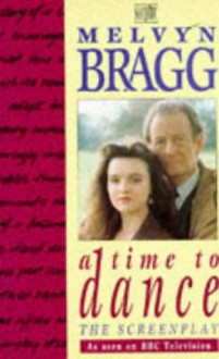 A Time To Dance: The Screenplay - Melvyn Bragg